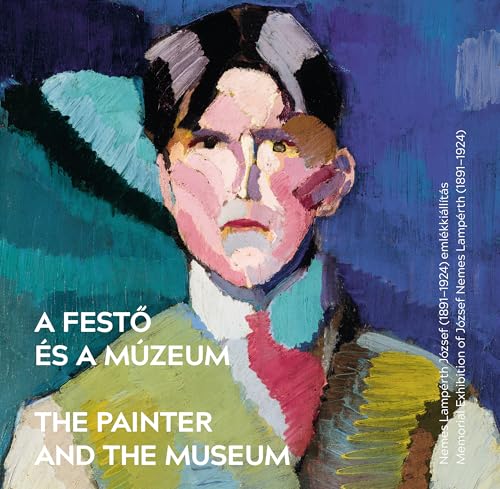The Painter and the Museum : Memorial Exhibition of Jozsef Nemes Lamperth (1891–1924)