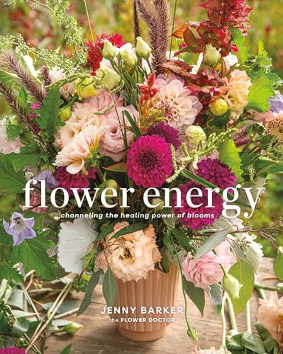 Flower Energy : Channeling the Healing Power of Blooms