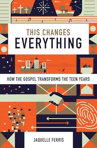 This Changes Everything : How the Gospel Transforms the Teen Years (Repack)