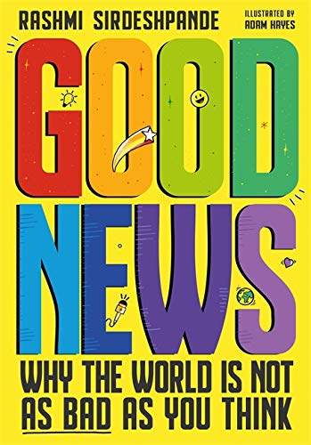 Good News: Why the World is Not as Bad as You Think. (Shortlisted for the Blue Peter Book Awards 2022)