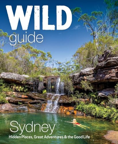 Wild Guide Sydney Australia : Swimming, hiking, beach, forest and sunset adventures