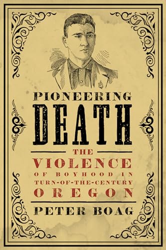Pioneering Death: The Violence of Boyhood in Turn-of-the-Century Oregon