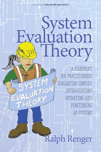 System Evaluation Theory : A Blueprint for Practitioners Evaluating Complex Interventions Operating and Functioning as Systems