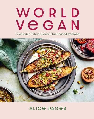 World Vegan: Irresistible International Plant-Based Recipes