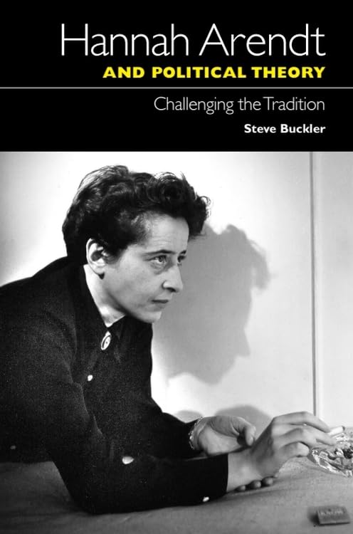 Hannah Arendt and Political Theory : Challenging the Tradition
