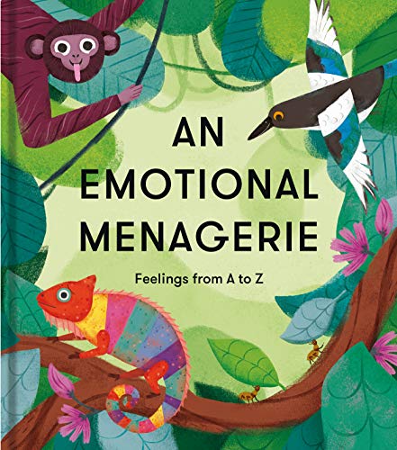 An Emotional Menagerie: Feelings from A to Z: Feelings from A-Z