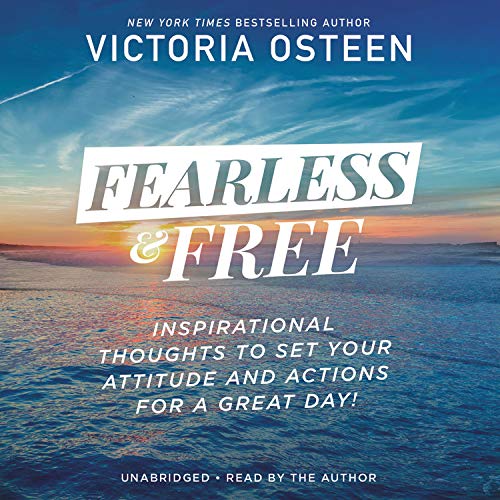 Fearless & Free: Inspirational Thoughts to Set Your Attitude and Actions for a Great Day!