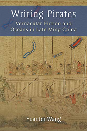Writing Pirates : Vernacular Fiction and Oceans in Late Ming China