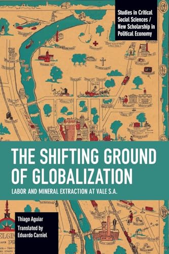 The Shifting Ground of Globalization : Labor and Mineral Extraction at Vale S.A.