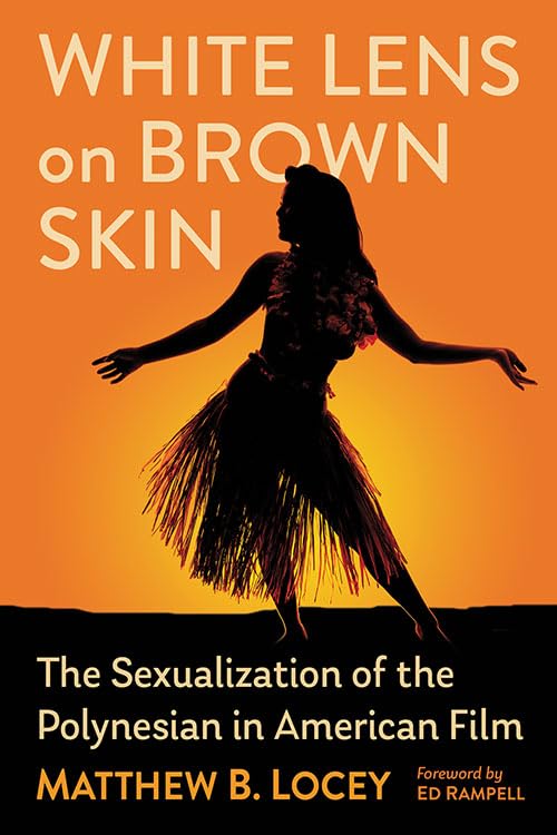 White Lens on Brown Skin : The Sexualization of the Polynesian in American Film