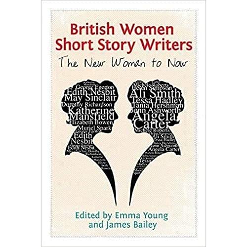 British Women Short Story Writers : The New Woman to Now