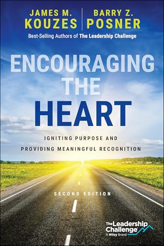 Encouraging the Heart : Igniting Purpose and Providing Meaningful Recognition