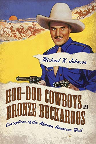 Hoo-Doo Cowboys and Bronze Buckaroos : Conceptions of the African American West
