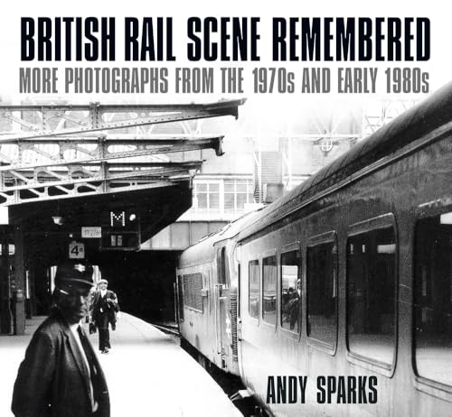British Rail Scene Remembered : More Photographs from the 1970s and Early 1980s
