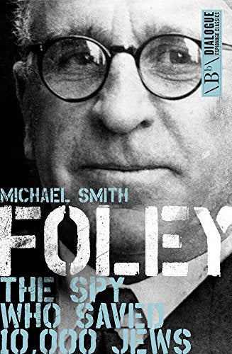 Foley: The Spy Who Saved 10,000 Jews (Dialogue Espionage Classics)
