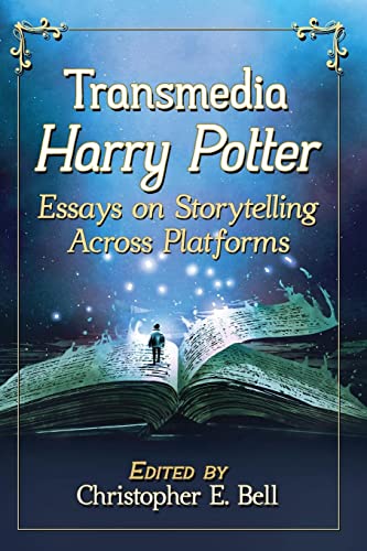 Transmedia Harry Potter : Essays on Storytelling Across Platforms