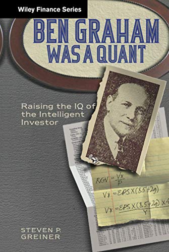 Ben Graham Was a Quant: Raising the IQ of the Intelligent Investor