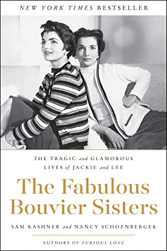 THE FABULOUS BOUVIER SISTERS: The Tragic and Glamorous Lives of Jackie and Lee