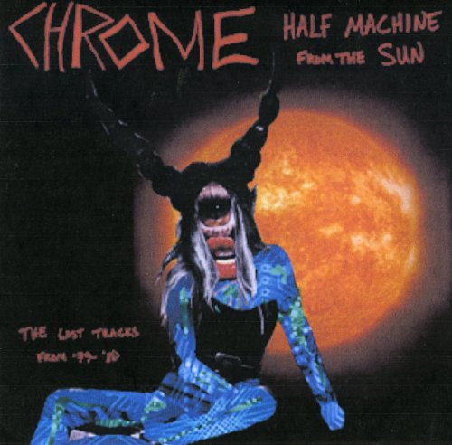 CD cover for Chrome’s “Half Machine From The Sun” with surreal imagery.