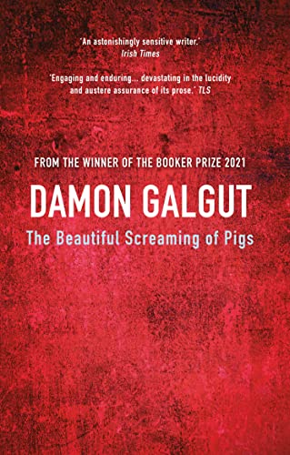 The Beautiful Screaming of Pigs: Author of the 2021 Booker Prize-winning novel THE PROMISE