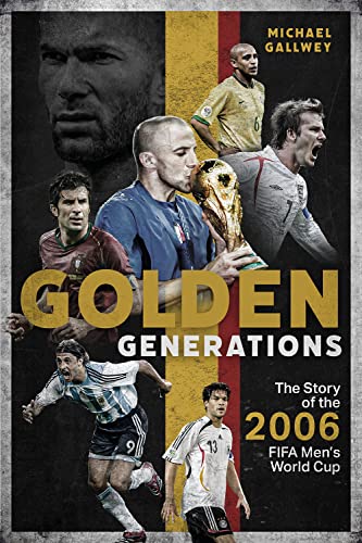 Golden Generations: The Story of the 2006 FIFA Men s World Cup