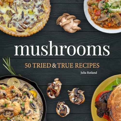 Mushrooms : 50 Tried & True Recipes