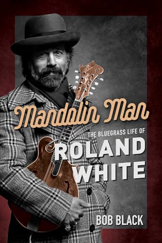 Mandolin Man: The Bluegrass Life of Roland White