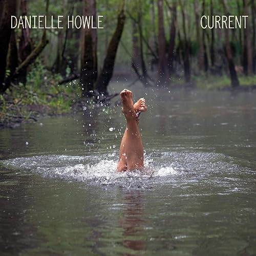 CD cover: legs splashing in murky water, titled "Current" by Danielle Howle.
