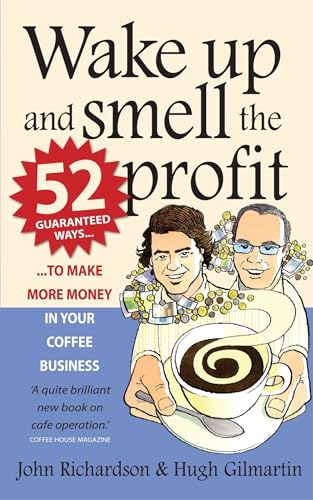 Wake Up and Smell the Profit : 52 guaranteed ways to make more money in your coffee business