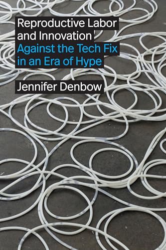 Reproductive Labor and Innovation : Against the Tech Fix in an Era of Hype