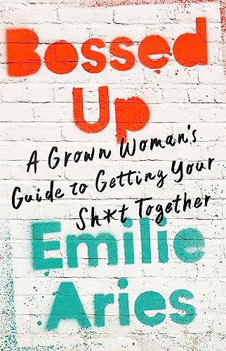 Bossed Up : A Grown Woman's Guide to Getting Your Sh*t Together