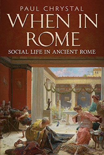 When in Rome : A Social Life of Ancient Rome