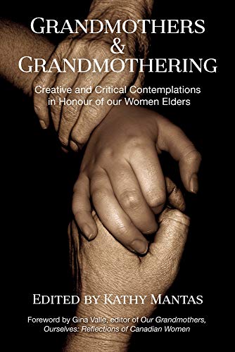 Grandmothers & Grandmothering : Creative and Critical Contemplations in Honour of our Women Elders