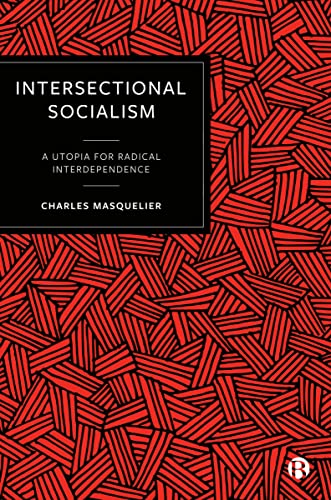 Intersectional Socialism : A Utopia for Radical Interdependence