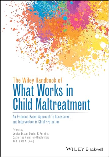 The Wiley Handbook of What Works in Child Maltreatment: An Evidence-Based Approach to Assessment and Intervention in Child Protection