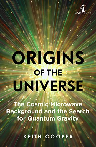Origins of the Universe: The Cosmic Microwave Background and the Search for Quantum Gravity (Hot Science)