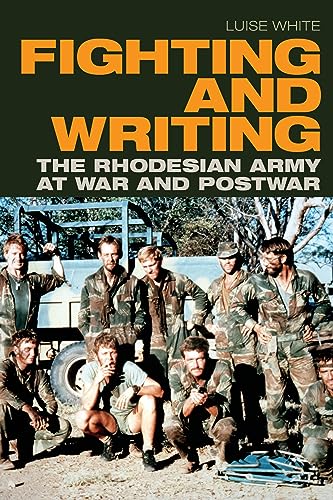 Fighting and Writing: The Rhodesian Army at War and Postwar