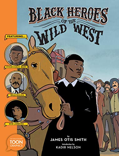 Black Heroes of the Wild West: Featuring Stagecoach Mary, Bass Reeves, and Bob Lemmons: A TOON Graphic