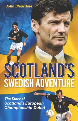 Scotland's Swedish Adventure : The Story of Scotland's European Championship Debut