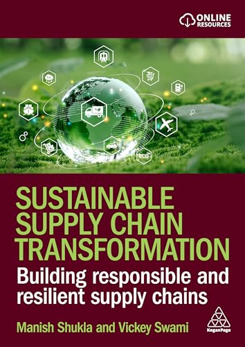 Sustainable Supply Chain Transformation : Building Responsible and Resilient Supply Chains