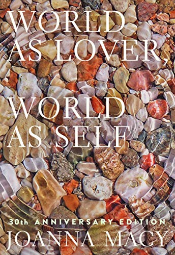 World as Lover, World as Self: Courage for Global Justice and Planetary Renewal: Courage for Global Justice and Ecological Renewal
