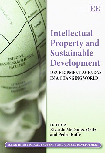 Intellectual Property and Sustainable Development: Development Agendas in a Changing World