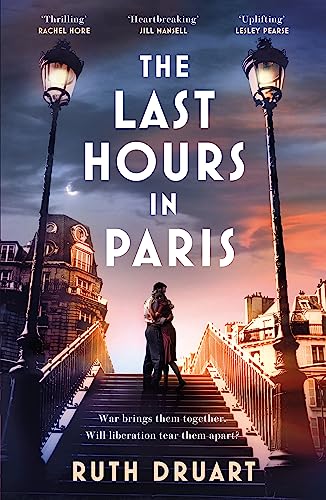 The Last Hours in Paris: The greatest story of love, war and sacrifice in this g