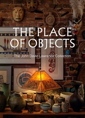 The Place of Objects : The John David Lawrence Collection