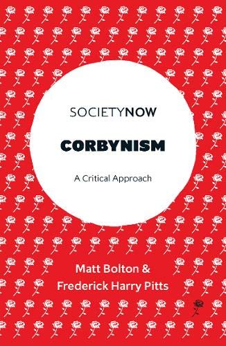 Corbynism: A Critique (SocietyNow): A Critical Approach