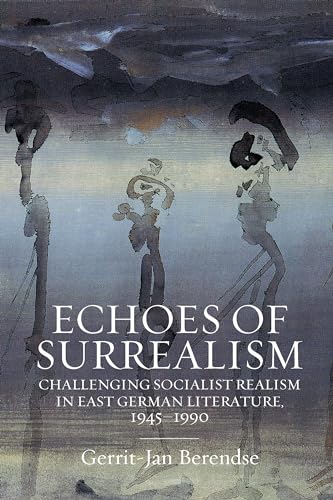 Echoes of Surrealism : Challenging Socialist Realism in East German Literature, 1945–1990