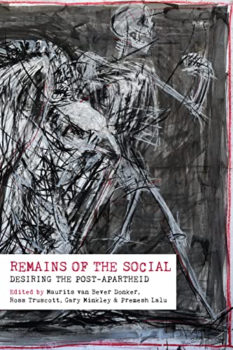 Remains of the Social : Desiring the Post-apartheid