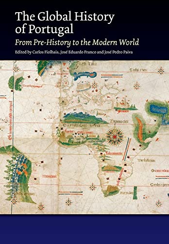 The Global History of Portugal : From Pre-History to the Modern World