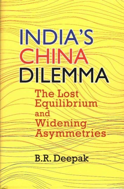 India`s China Dilemma : The Lost Equilibrium and Widening Asymmetries