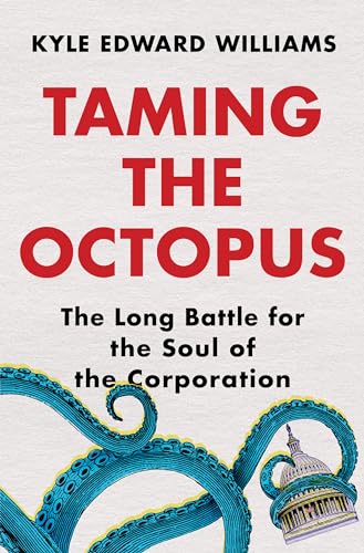 Taming the Octopus : The Long Battle for the Soul of the Corporation